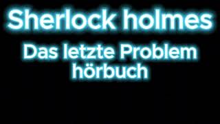 Sherlock holmes Das letzte Problem hörbuch krimi thriller [upl. by Narahs]