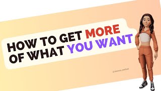 How to get more of what you want [upl. by Brunn]