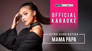 Citra Scholastika  Mama Papa Official Karaoke [upl. by Iosep502]