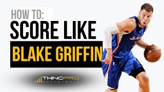 How to Score Like BLAKE GRIFFIN on ANY Defender and GET MORE POINTS  Basketball Scoring Moves [upl. by Ajdan840]