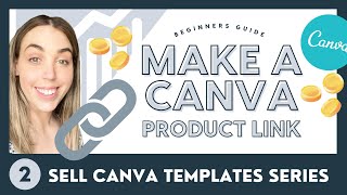 Create your Canva Product Link 🌟Beginners Guide Sell Digital Products Canva Templates amp Printables [upl. by Hynda441]