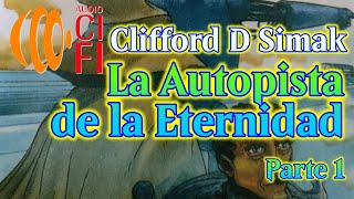 La Autopista de la Eternidad Clifford D Simak Parte 1 [upl. by Hamil]