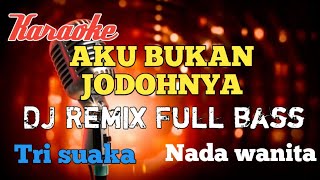 Aku bukan jodohnya Karaoke DJ Remix nada wanita [upl. by Netfa720]