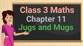 Class 3 Maths Chapter 11 Jugs and Mugs full chapter cbse ncert [upl. by Anaj]