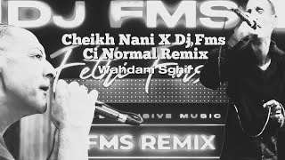 Cheikh Nani X Dj Fms Ci Normal Remix شيخ ناني [upl. by Hauhsoj414]