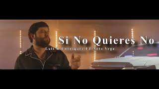 Si No Quieres No  Luis R Conriquez Ft Neton Vega [upl. by Krysta672]