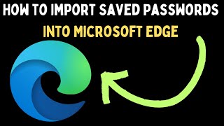 How to Import Saved Passwords Into Microsoft Edge on Windows 11 [upl. by Jourdan]