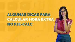 Algumas dicas para calcular hora extra no PjeCalc [upl. by Llevram]