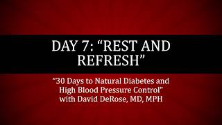 Day 7 of 30 Days to Natural Diabetes and High Blood Pressure Control Rest and Refresh [upl. by Nannah289]