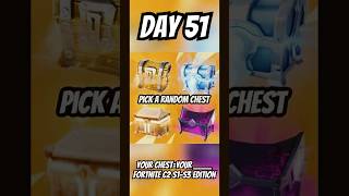 Day 51 Your chestYour  Fortnite C2 S1S3 Edition [upl. by Othella110]