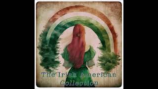 The Irish American Song Collection  Classic Irish Ballads irishamerican [upl. by Ahcila573]