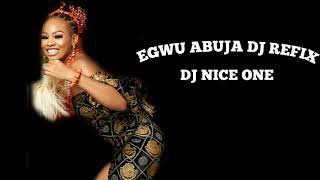 EGWU ABUJA DJ REFIX DJ NICE ONE FT DJ Blaze [upl. by Nikoletta922]