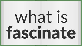 Fascinate  meaning of Fascinate [upl. by Aeslehc]