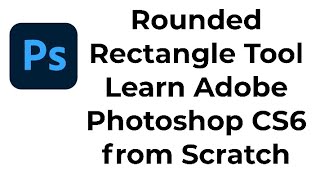 Rounded Rectangle Tool Learn Adobe Photoshop CS6 from Scratch [upl. by Hedley420]