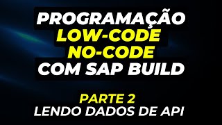 SAP Build LowCode NoCode 02 Como ler dados de APIs [upl. by Dorehs]