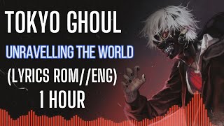 Tokyo Ghoul  Unravel  Lyrics RomEng  1 hour [upl. by Eintroc]