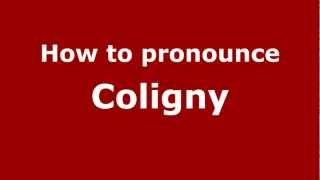 How to Pronounce Coligny  PronounceNamescom [upl. by Ahcatan]