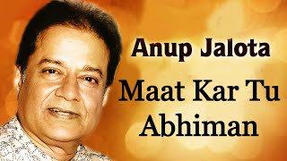 Mat Kar Tu Abhiman  Anup Jalota Remastered [upl. by Four]