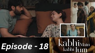 Kabhi Main Kabhi Tum Episode 18 Full Review  Teaser  Kabhi Main Kabhi Tum 17 Episode Full  Promo [upl. by Enohpets]