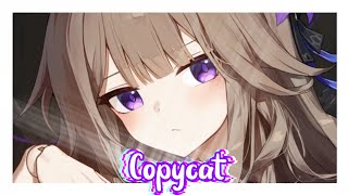 Nightcore ⋄ Copycat Lyrics [upl. by Brandi]