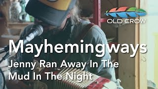 Mayhemingways  Jenny Ran Away In The Mud In The Night Old Crow Magazine [upl. by Stiruc]