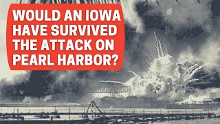 Would an Iowa Class Battleship Have Survived Pearl Harbor [upl. by Anrehs32]