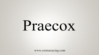 How To Say Praecox [upl. by Ker]