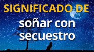 Qué significa soñar con secuestro 💤 Interpretación de los Sueños [upl. by Ddarb]