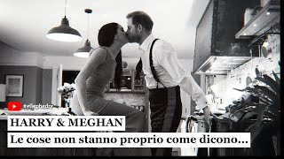 MEGHAN amp HARRY le cose non stanno proprio come dicono i due [upl. by Laurin165]