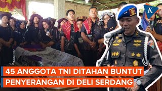 45 Anggota TNI Ditahan atas Dugaan Serang Warga di Deli Serdang [upl. by Guild]