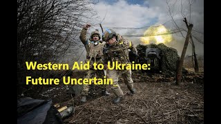 Western Aid to Ukraine  Future Uncertain [upl. by Fitting]