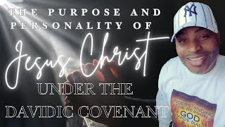 The Purpose and Personality of Jesus Christ  Under the Davidic Covenant [upl. by Airtal566]