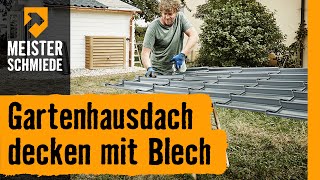 Gartenhausdach decken mit Blech  HORNBACH Meisterschmiede [upl. by Cassilda]