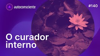 O curador interno  Autoconsciente Podcast episódio 140 [upl. by Brandy]