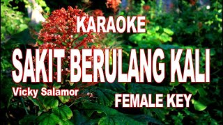 KARAOKE  SAKIT BERULANG KALI  VICKY SALAMOR  FEMALE KEY [upl. by Eillom]