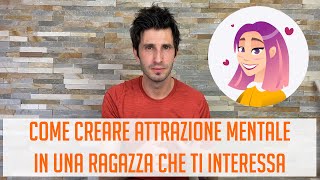 Come creare attrazione mentale in una ragazza che ti interessa [upl. by Marten]