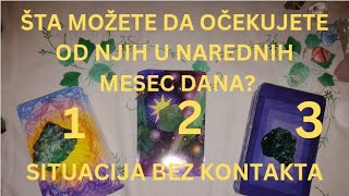 ŠTA MOŽETE DA OČEKUJETE OD NJIH U NAREDNIH MESEC DANA SITUACIJA BEZ KONTAKTA ❤️ IZABERI KARTU [upl. by Shelden]