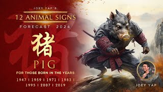 2024 Animal Signs Forecast Pig Joey Yap [upl. by Ycnuahc]