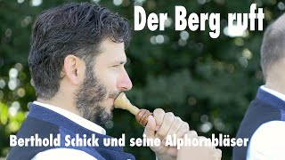 Berthold Schick und seine Alphornbläser »Der Berg ruft« [upl. by Norrehs]