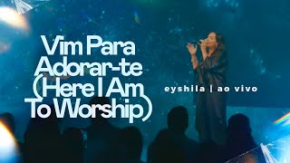 Vim Para Adorarte Here I Am To Worship  Eyshila Ao Vivo na Lagoinha Orlando  YouTube Music [upl. by Warenne]