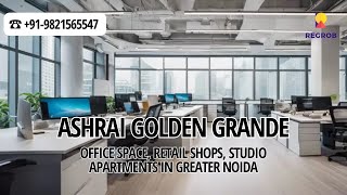 Ashrai Golden Grande ☎ 9821565547  Office Space Retail Shops Studio Apartments in Greater Noida [upl. by Yroger426]