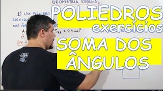 POLIEDROS SOMA DOS ÂNGULOS DAS FACES EXERCÍCIOS AULA 516 [upl. by Ynnaffit]