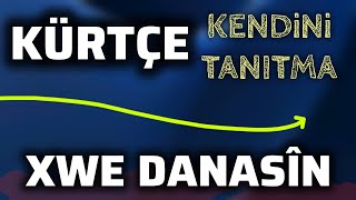 Kürtçede Kendini Tanıtma  Kürtçe Dersleri  Xwe Danasîn [upl. by Ahsienyt]