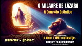 EPISÓDIO 2  Tema O Milagre de Lázaro A Conexão Quântica  Link vídeo completo na descrição [upl. by Drol]