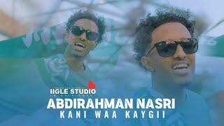 ABDIRAHMAN NASRI KAYGII WEEYAAN KANI HEES CUSUB 18 MAY 2024 [upl. by Grefe]