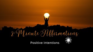 2Minute Affirmations Positive Intentions [upl. by Keever924]