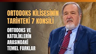 Ortodoks Kilisesinin Tarihteki 7 Konsili Ortodoks Ve Katoliklerin Arasındaki Temel Farklar [upl. by Critta]