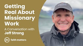 Getting Real About Missionary Work — A Conversation with Jeff Strong [upl. by Zigrang]