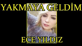 Ece Yıldız  Yakmaya Geldim Sana Bir Sözüm Var Gitmeden Önce [upl. by Gaeta666]