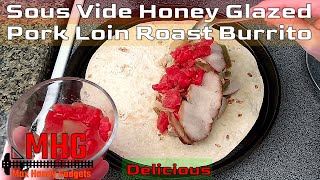 Delicious Sous Vide Honey Glazed Pork Loin Roast Burrito [upl. by Colp]